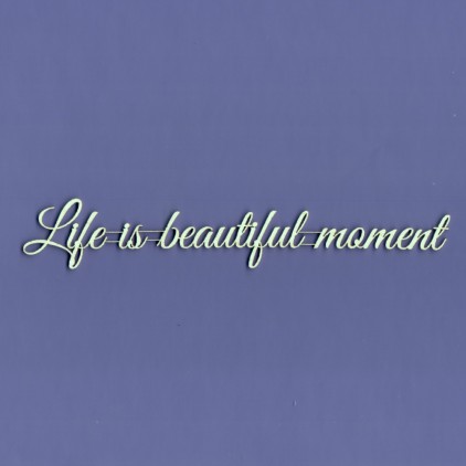 Cardboard element -Crafty Moly - lettering - Life is beautiful moment - G4 [