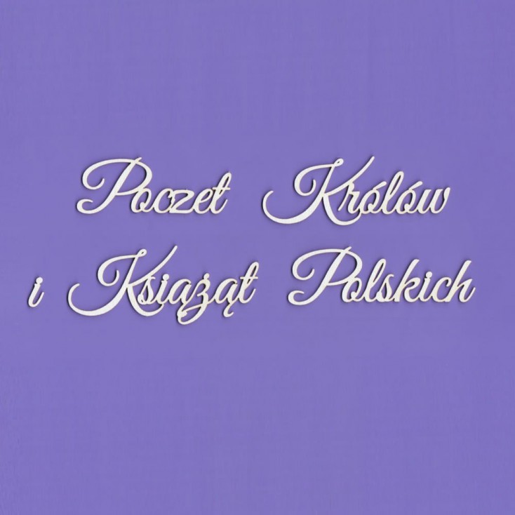 Poczet Królów i Książąt Polskich inscription - laser cut, chipboard - Crafty Moly 1436